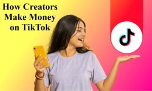 How Content Creators Make Money on TikTok: A Beginner’s Guide to Earning Online